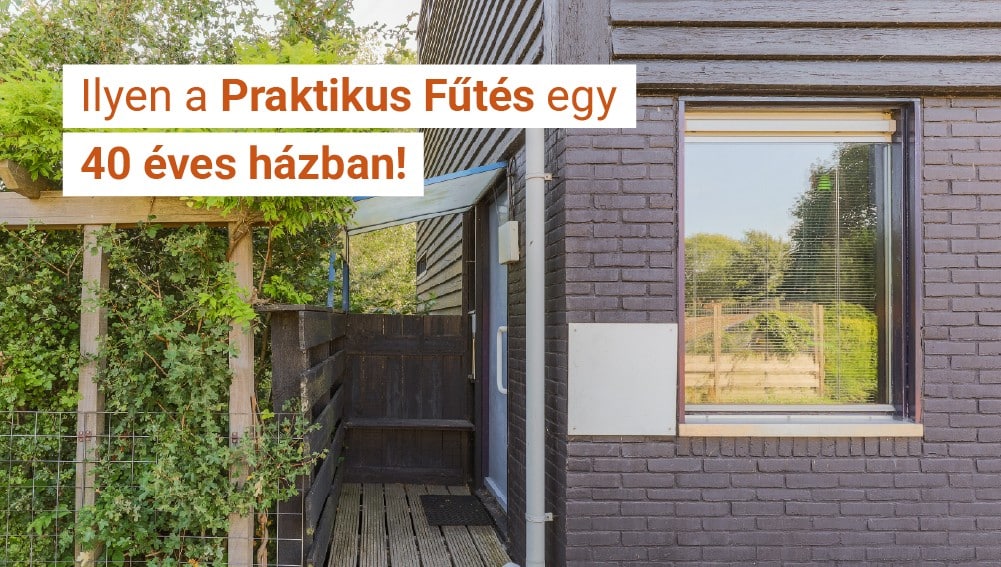 Ilyen a Praktikus Fűtés egy 40 éves házban!
