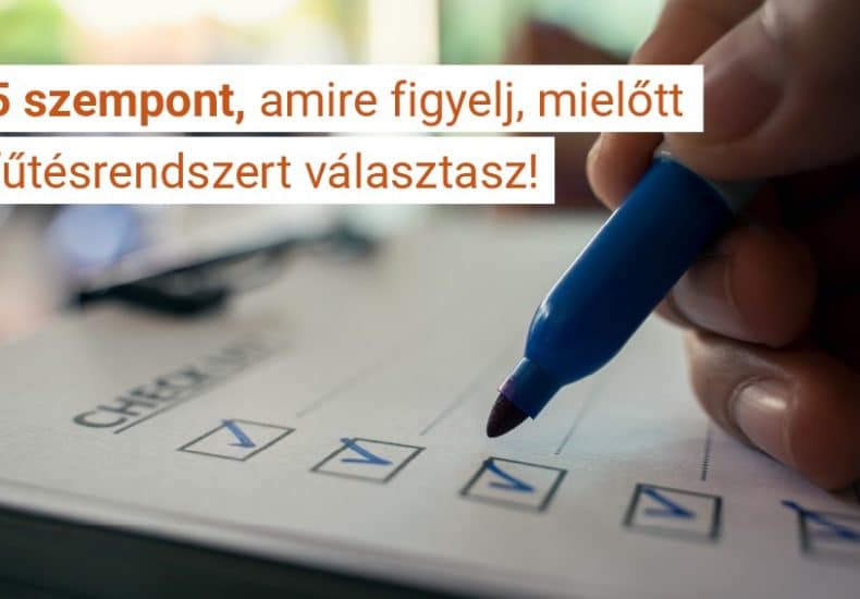 Most figyelj! Ezt az 5 szempontot mindenképp mérlegeld, mielőtt fűtést választasz!