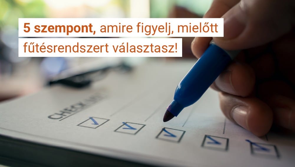 Most figyelj! Ezt az 5 szempontot mindenképp mérlegeld, mielőtt fűtést választasz!