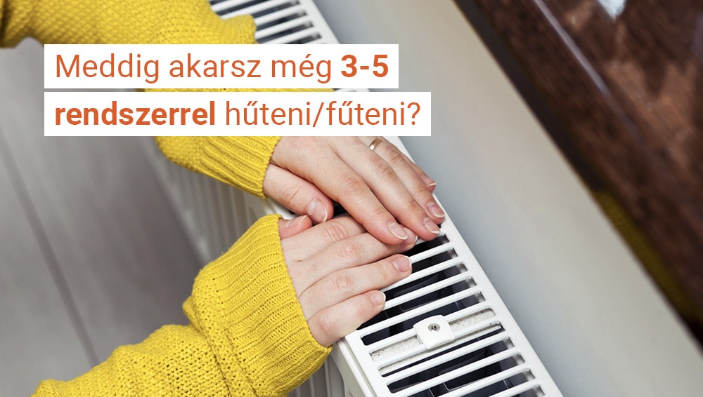 Meddig akarsz még 3-5 rendszerrel hűteni és fűteni?